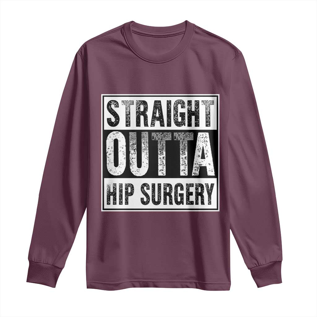 Hip Replacement Recovery Long Sleeve Shirt Straight Outta Hip Surgery Get Well