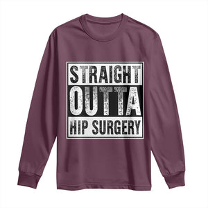 Hip Replacement Recovery Long Sleeve Shirt Straight Outta Hip Surgery Get Well