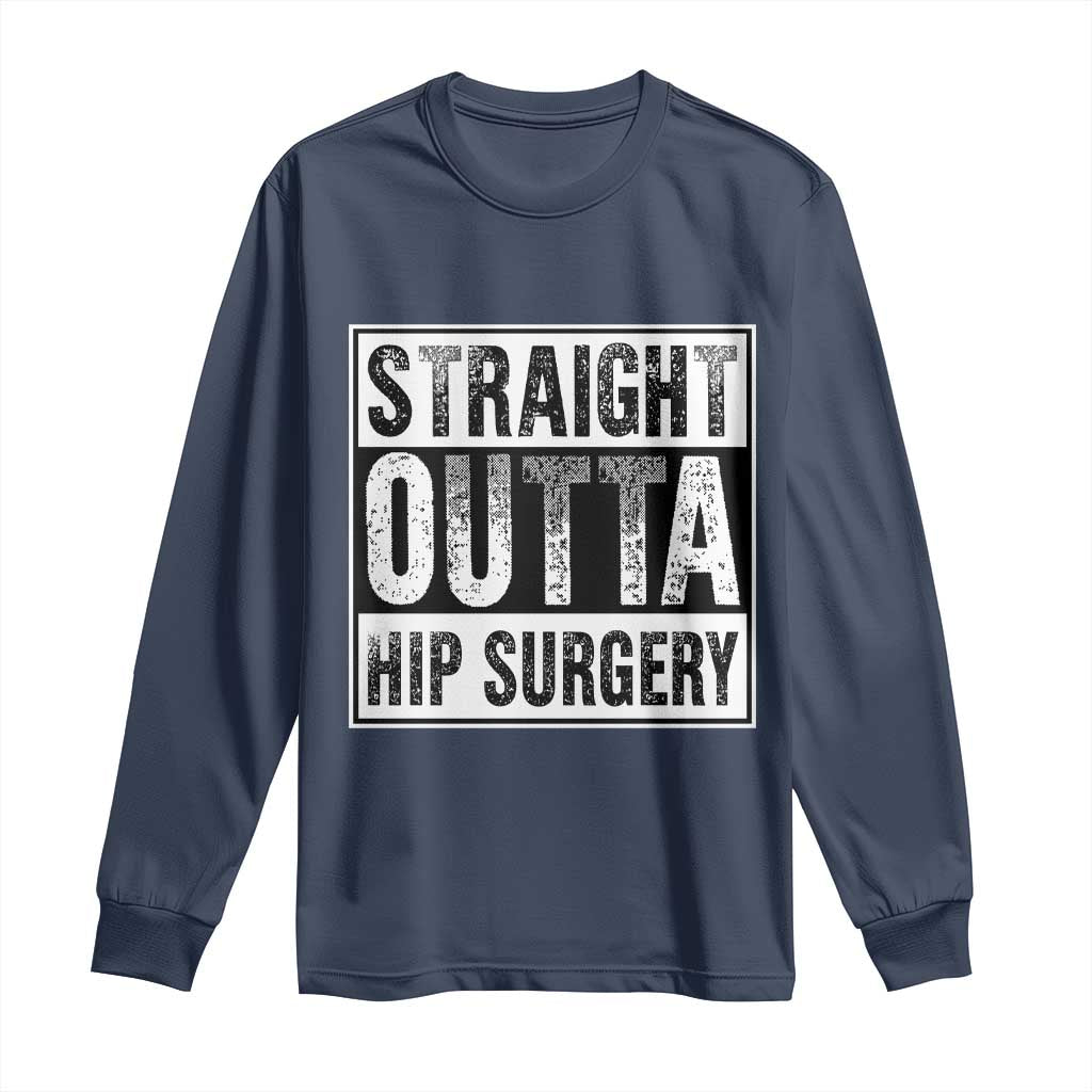 Hip Replacement Recovery Long Sleeve Shirt Straight Outta Hip Surgery Get Well