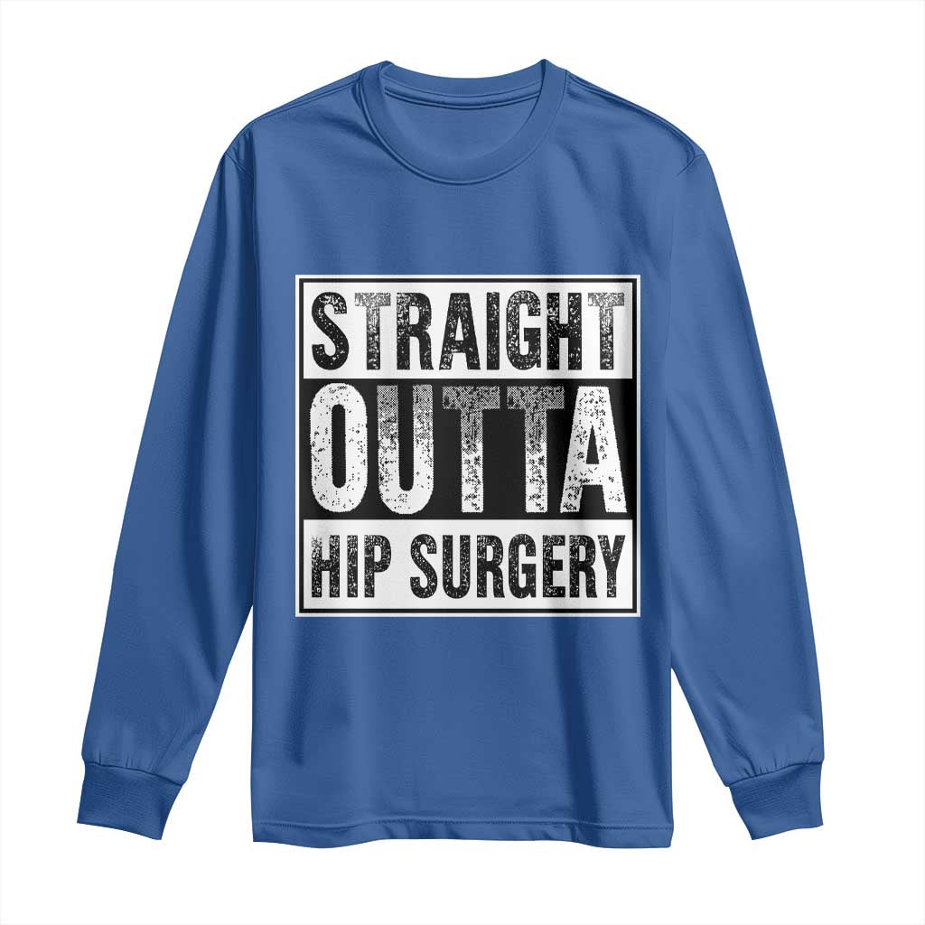 Hip Replacement Recovery Long Sleeve Shirt Straight Outta Hip Surgery Get Well