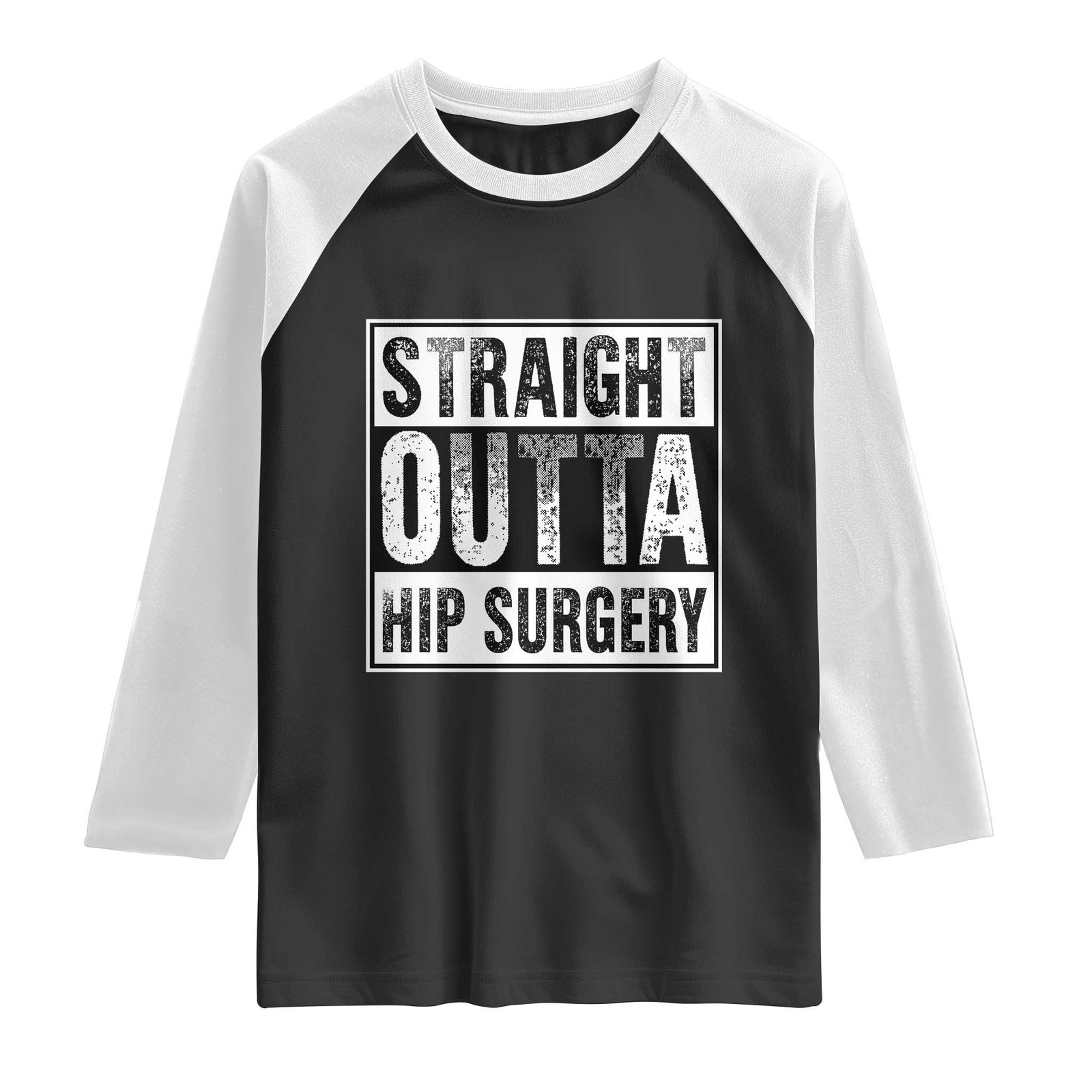 Hip Replacement Recovery Raglan Shirt Straight Outta Hip Surgery Get Well TS10 Black White Print Your Wear