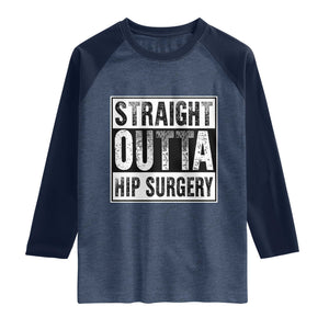 Hip Replacement Recovery Raglan Shirt Straight Outta Hip Surgery Get Well