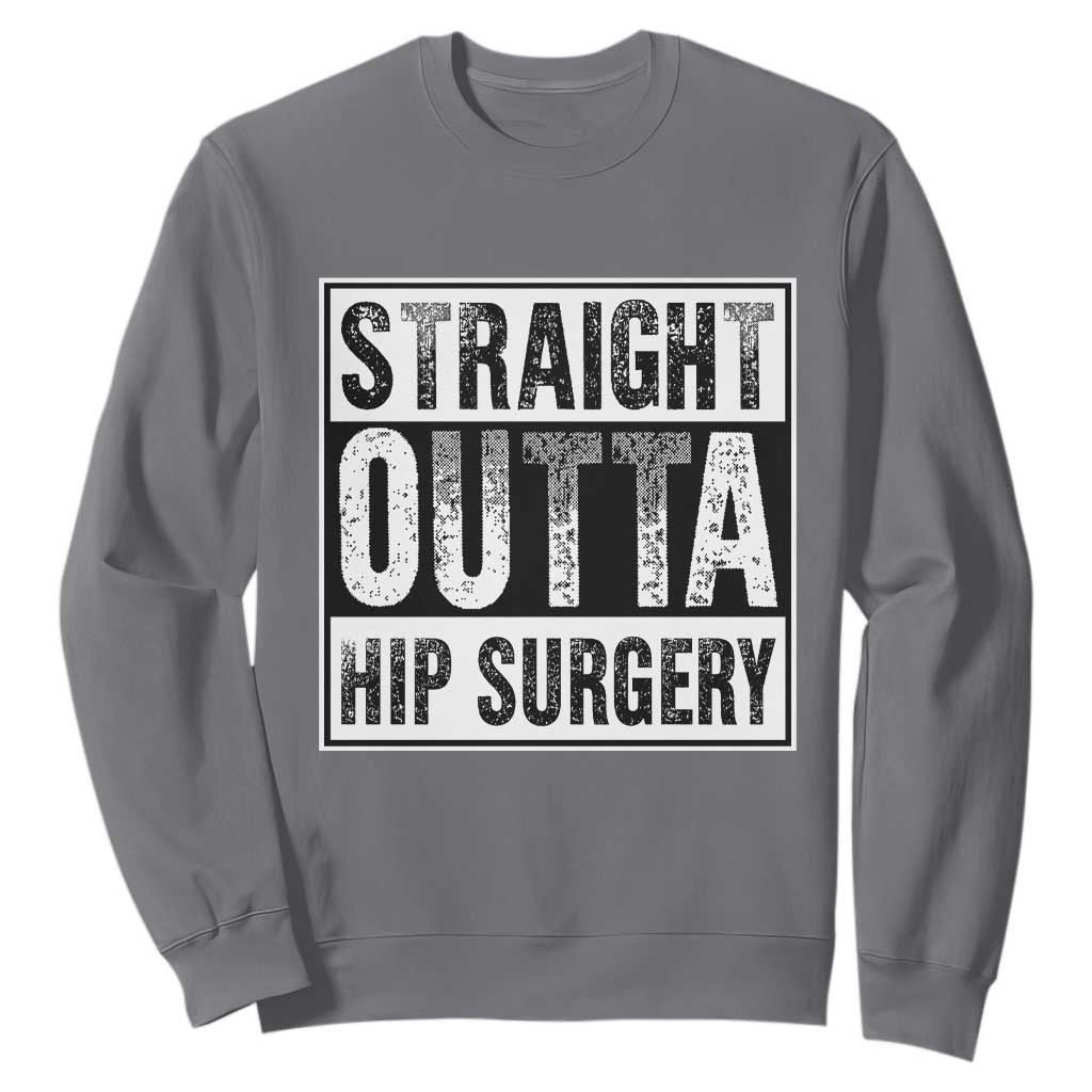Hip Replacement Recovery Sweatshirt Straight Outta Hip Surgery Get Well