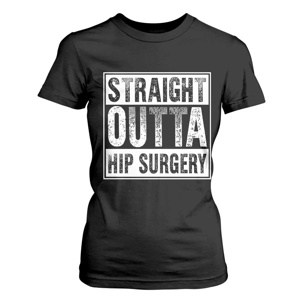 Hip Replacement Recovery T Shirt For Women Straight Outta Hip Surgery Get Well TS10 Black Print Your Wear