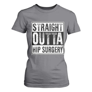 Hip Replacement Recovery T Shirt For Women Straight Outta Hip Surgery Get Well