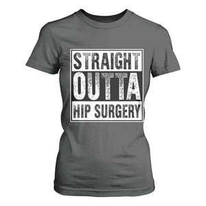 Hip Replacement Recovery T Shirt For Women Straight Outta Hip Surgery Get Well