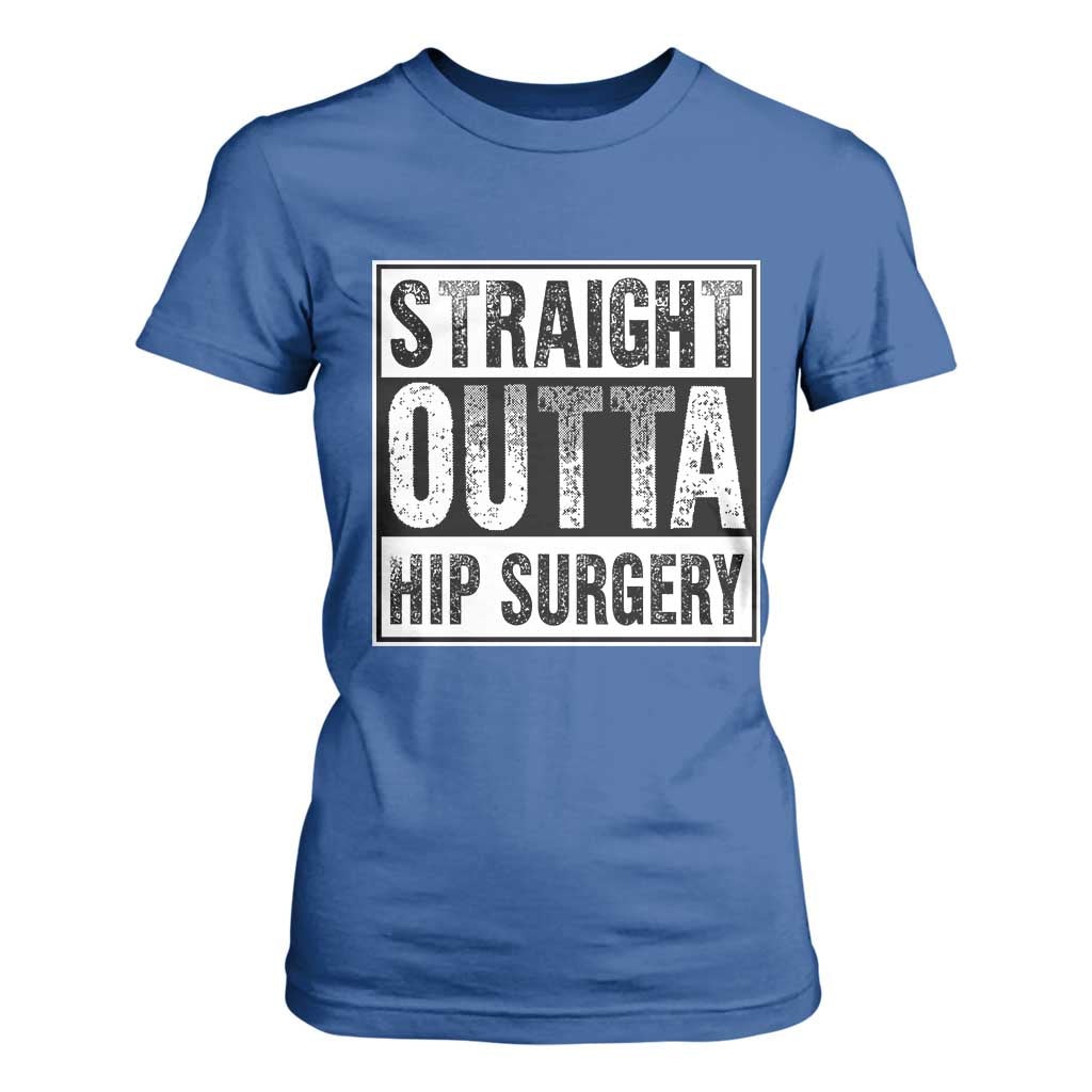 Hip Replacement Recovery T Shirt For Women Straight Outta Hip Surgery Get Well