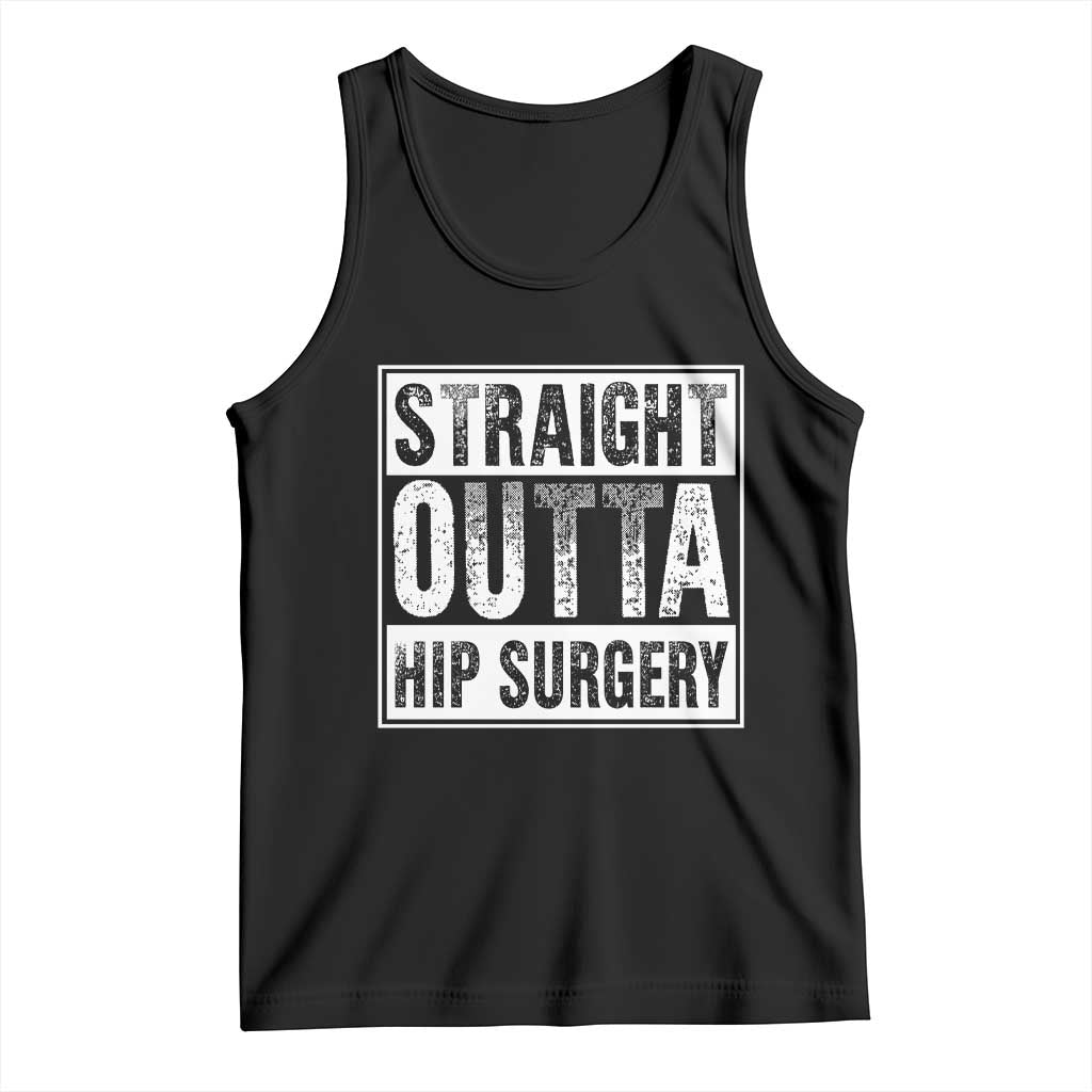 Hip Replacement Recovery Tank Top Straight Outta Hip Surgery Get Well TS10 Black Print Your Wear