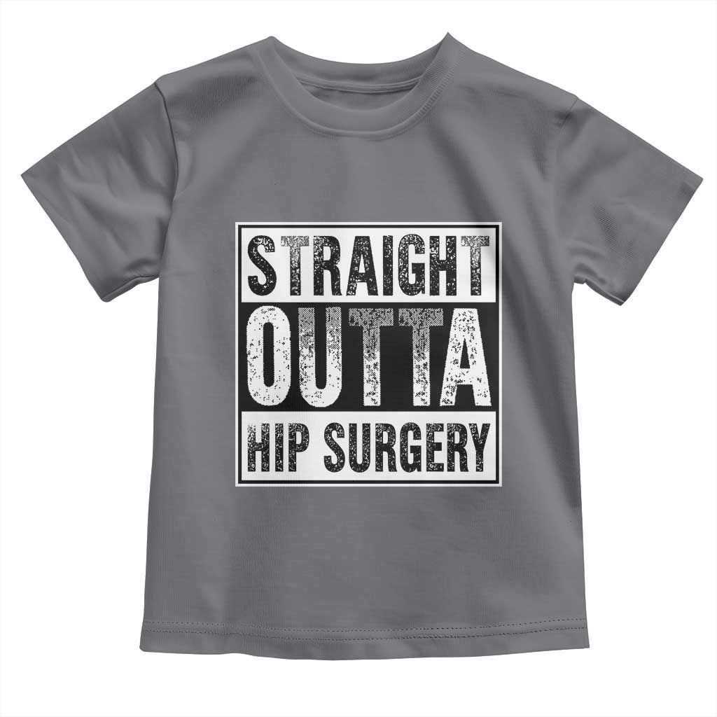 Hip Replacement Recovery Toddler T Shirt Straight Outta Hip Surgery Get Well