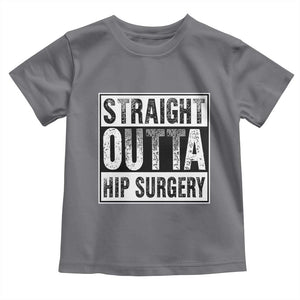Hip Replacement Recovery Toddler T Shirt Straight Outta Hip Surgery Get Well