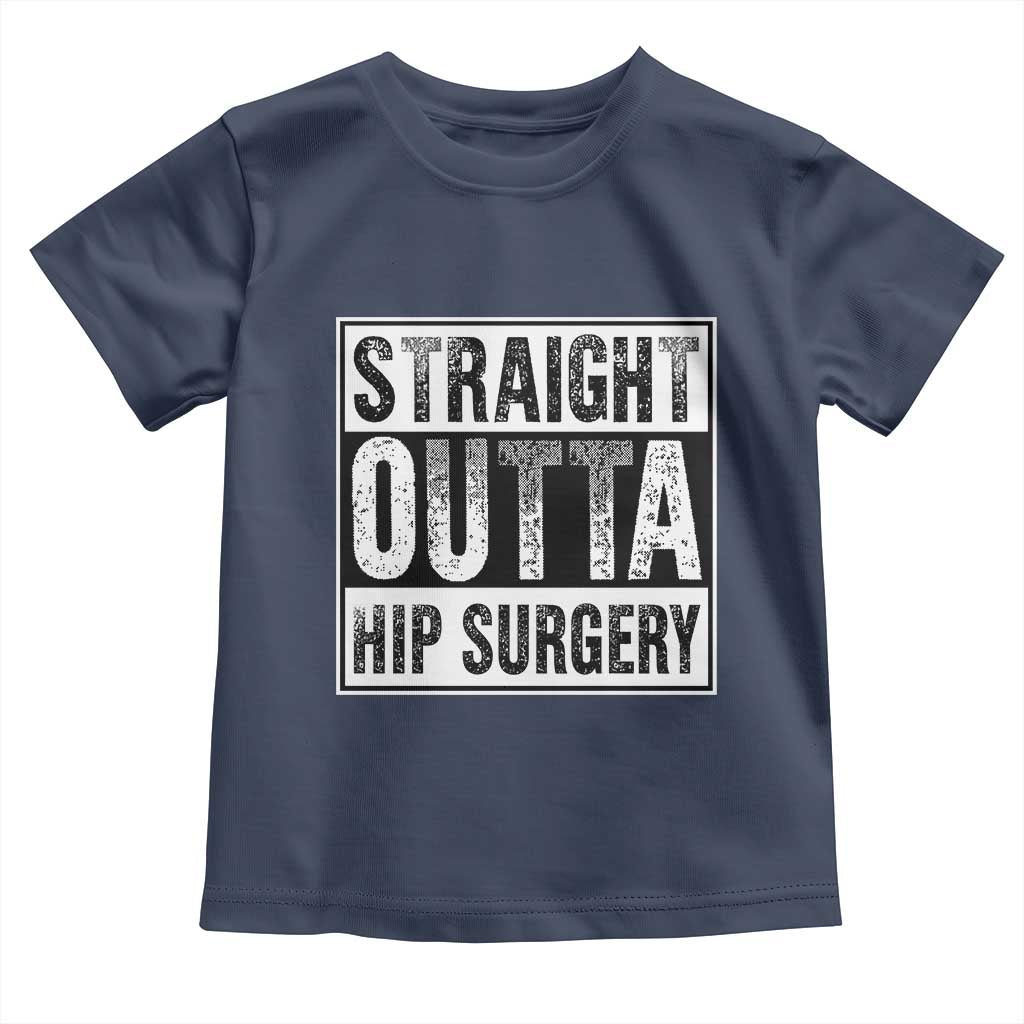 Hip Replacement Recovery Toddler T Shirt Straight Outta Hip Surgery Get Well