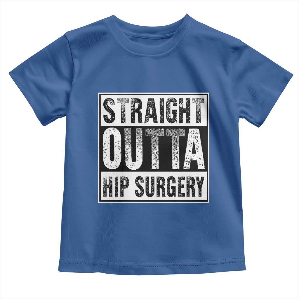 Hip Replacement Recovery Toddler T Shirt Straight Outta Hip Surgery Get Well