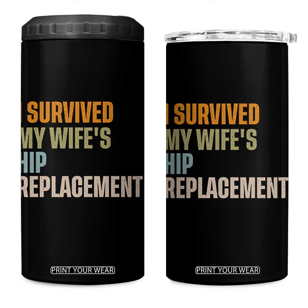 I Survived My Wifes Hip Replacement Funny Husband 4 in 1 Can Cooler Tumbler TS10 One Size: 16 oz Black Print Your Wear
