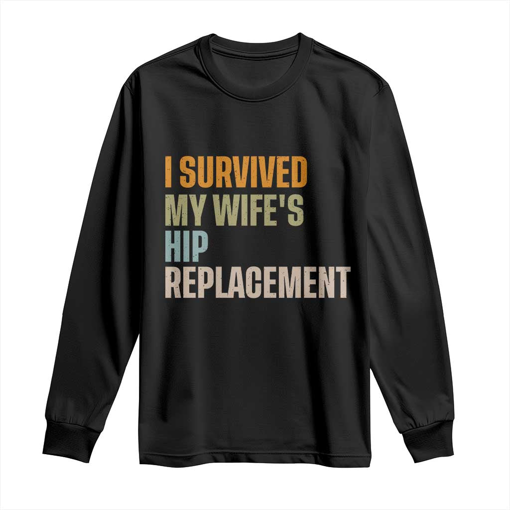 I Survived My Wifes Hip Replacement Funny Husband Long Sleeve Shirt TS10 Black Print Your Wear
