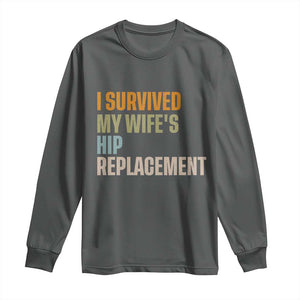 I Survived My Wifes Hip Replacement Funny Husband Long Sleeve Shirt