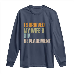 I Survived My Wifes Hip Replacement Funny Husband Long Sleeve Shirt