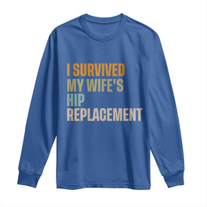 I Survived My Wifes Hip Replacement Funny Husband Long Sleeve Shirt