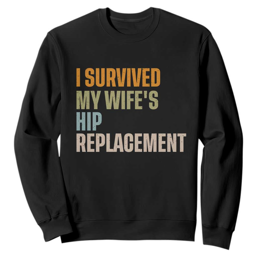 I Survived My Wifes Hip Replacement Funny Husband Sweatshirt TS10 Black Print Your Wear