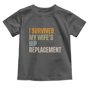 I Survived My Wifes Hip Replacement Funny Husband Toddler T Shirt