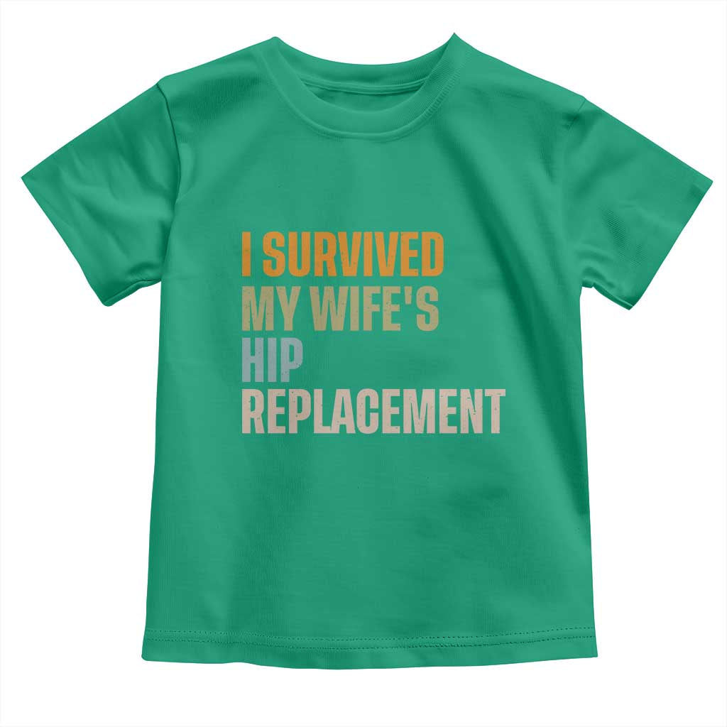 I Survived My Wifes Hip Replacement Funny Husband Toddler T Shirt