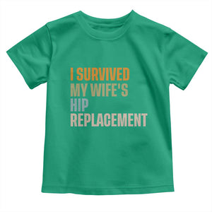 I Survived My Wifes Hip Replacement Funny Husband Toddler T Shirt