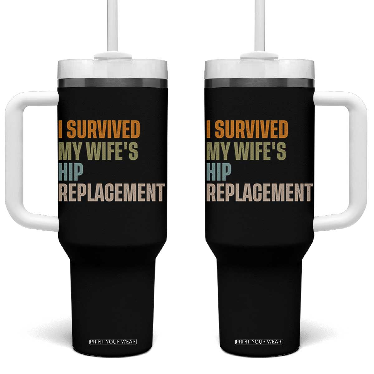 I Survived My Wifes Hip Replacement Funny Husband Tumbler With Handle TS10 One Size: 40 oz Black Print Your Wear