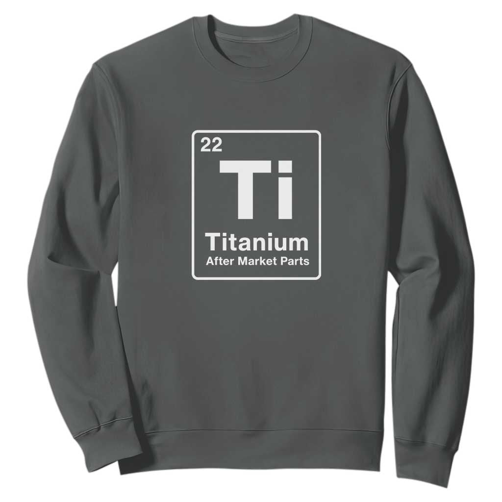 Hip Replacement Recovery Sweatshirt Titanium Ti After Market Parts Surgery Recovery Graphic