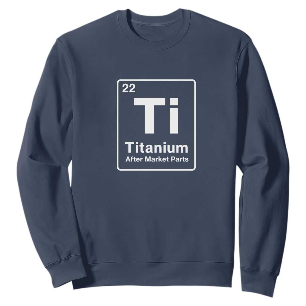 Hip Replacement Recovery Sweatshirt Titanium Ti After Market Parts Surgery Recovery Graphic