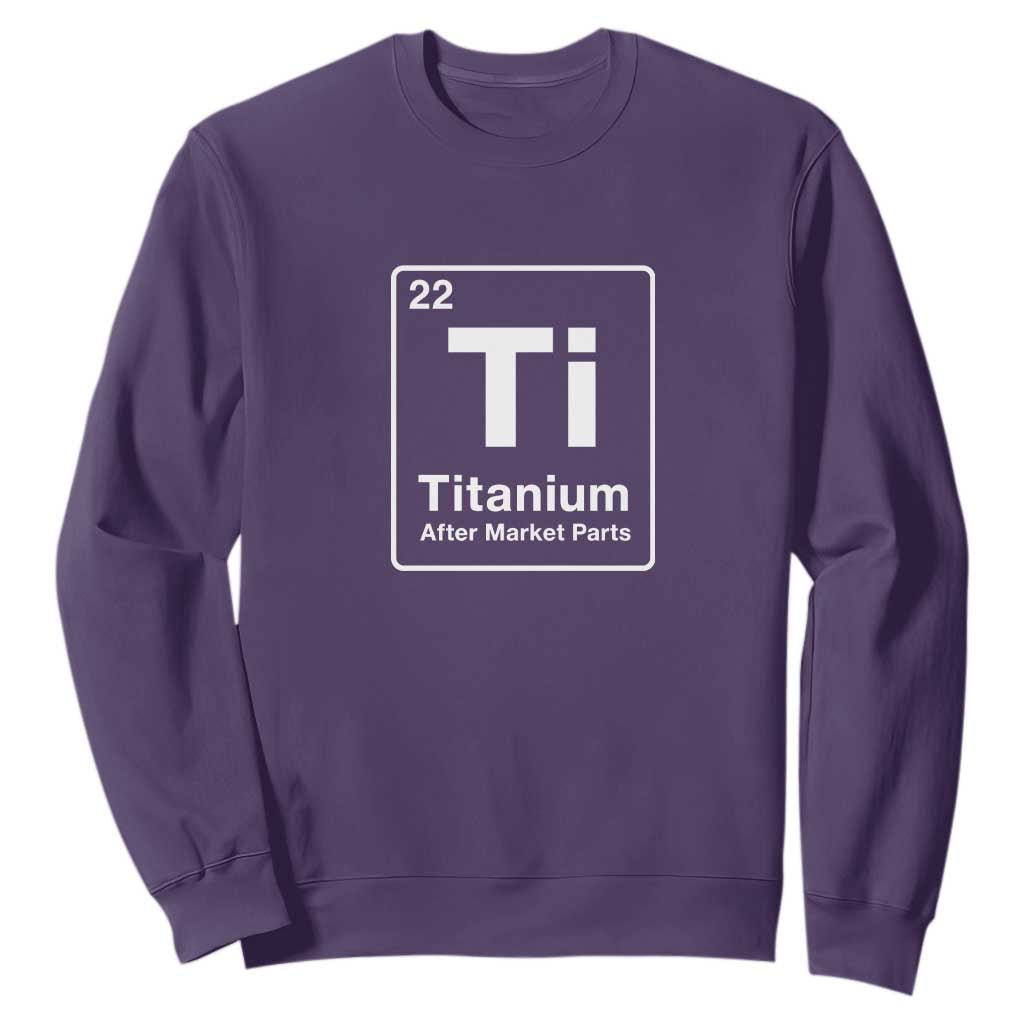Hip Replacement Recovery Sweatshirt Titanium Ti After Market Parts Surgery Recovery Graphic