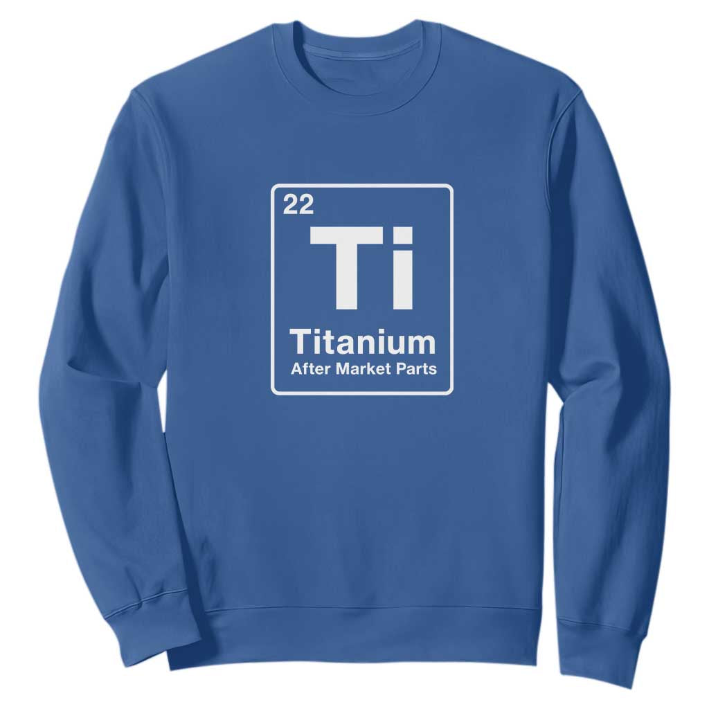 Hip Replacement Recovery Sweatshirt Titanium Ti After Market Parts Surgery Recovery Graphic