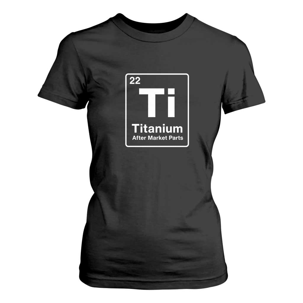Hip Replacement Recovery T Shirt For Women Titanium Ti After Market Parts Surgery Recovery Graphic TS10 Black Print Your Wear