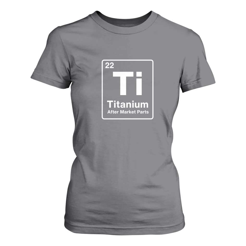 Hip Replacement Recovery T Shirt For Women Titanium Ti After Market Parts Surgery Recovery Graphic