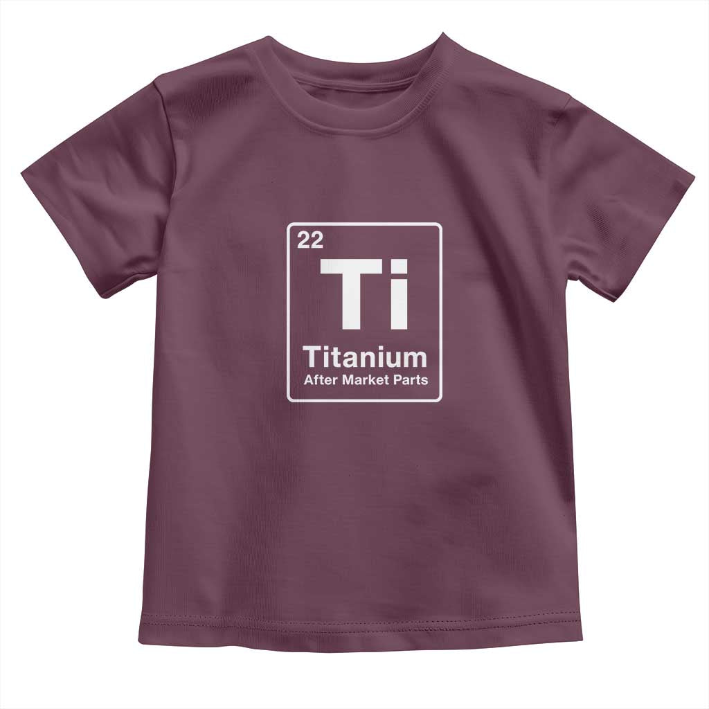 Hip Replacement Recovery Toddler T Shirt Titanium Ti After Market Parts Surgery Recovery Graphic