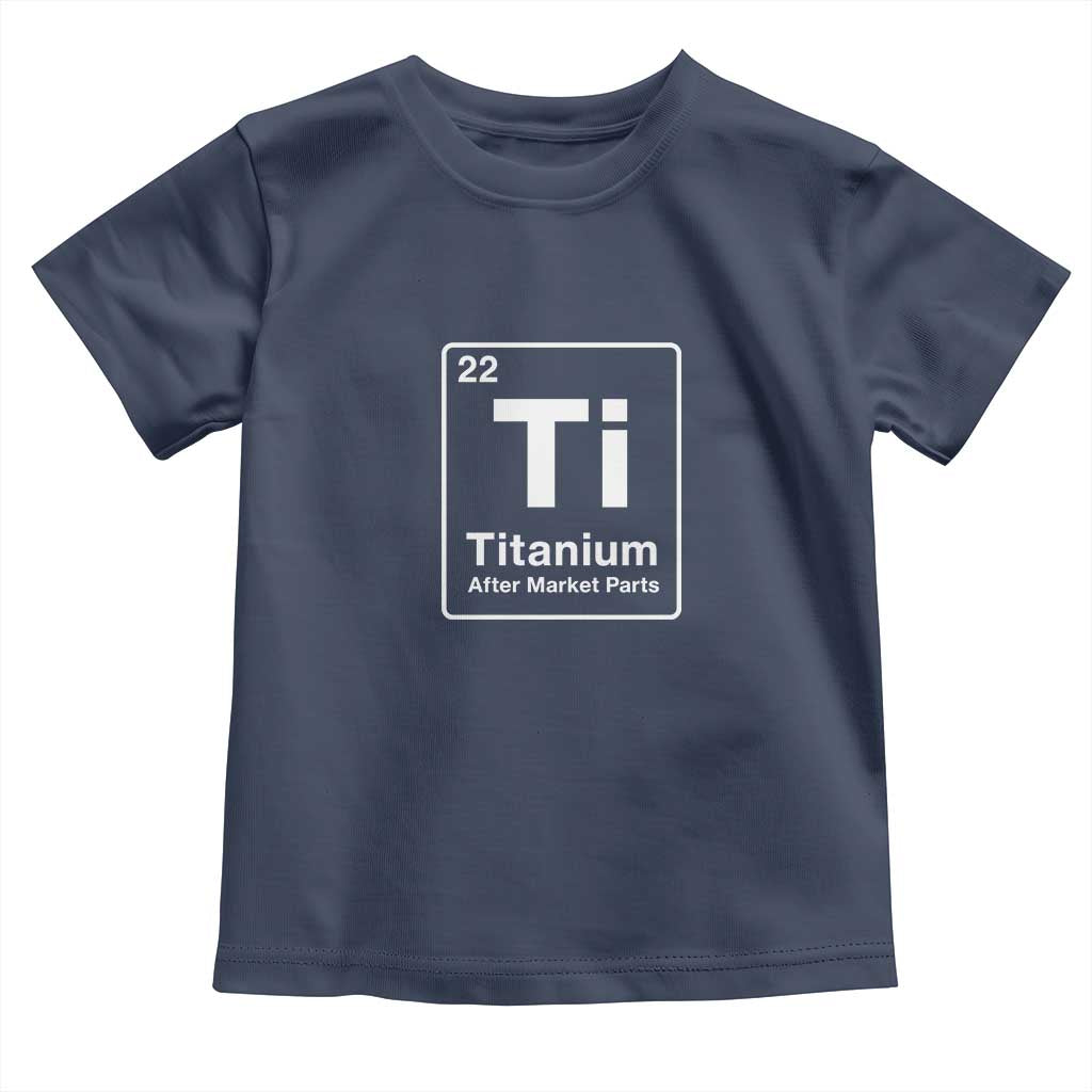 Hip Replacement Recovery Toddler T Shirt Titanium Ti After Market Parts Surgery Recovery Graphic