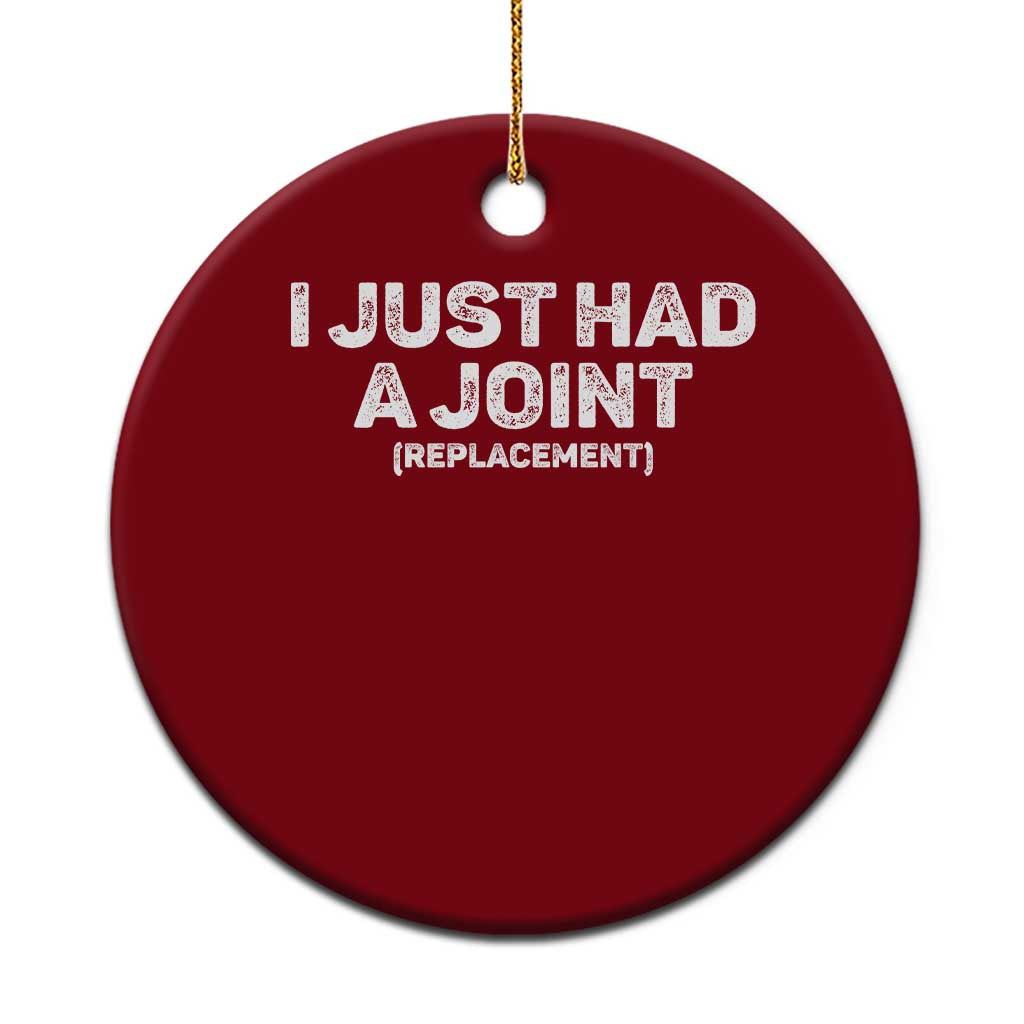 Funny After Surgery Ceramic Ornament I Just had a Joint Hip Shoulder Knee Replacement TS10 1pc Red Print Your Wear