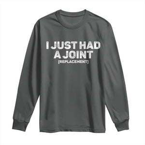 Funny After Surgery Long Sleeve Shirt I Just had a Joint Hip Shoulder Knee Replacement