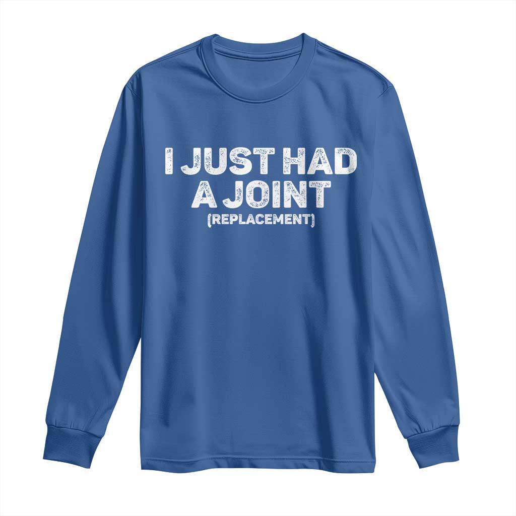 Funny After Surgery Long Sleeve Shirt I Just had a Joint Hip Shoulder Knee Replacement