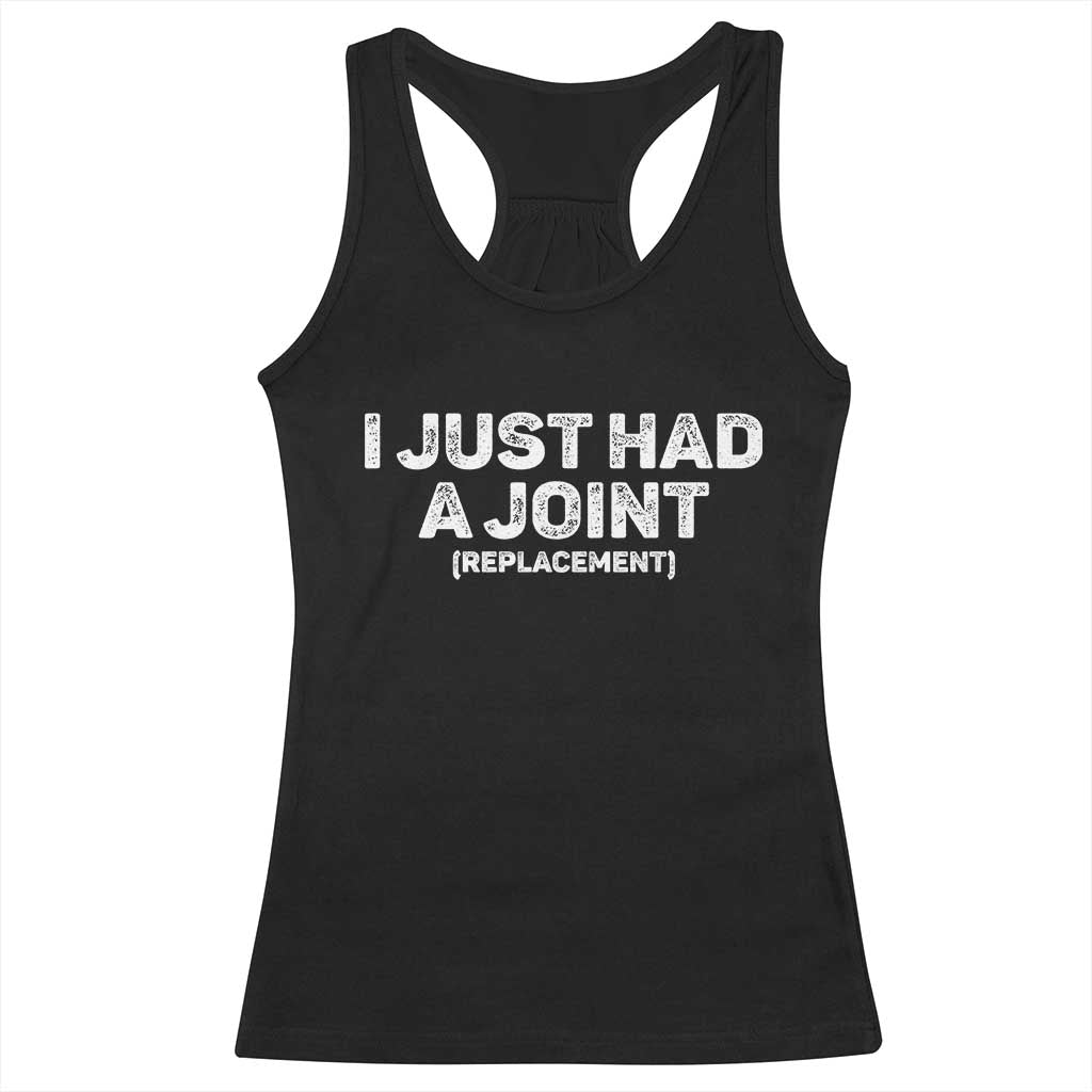 Funny After Surgery Racerback Tank Top I Just had a Joint Hip Shoulder Knee Replacement TS10 Black Print Your Wear