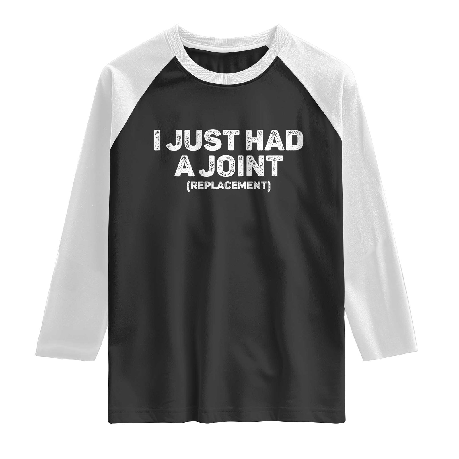 Funny After Surgery Raglan Shirt I Just had a Joint Hip Shoulder Knee Replacement TS10 Black White Print Your Wear