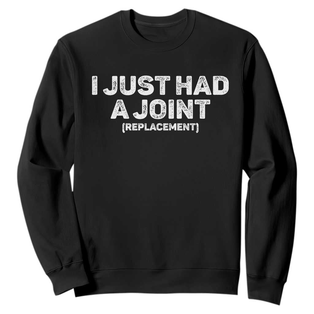 Funny After Surgery Sweatshirt I Just had a Joint Hip Shoulder Knee Replacement TS10 Black Print Your Wear