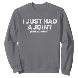 Funny After Surgery Sweatshirt I Just had a Joint Hip Shoulder Knee Replacement