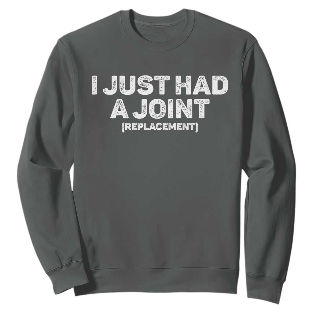 Funny After Surgery Sweatshirt I Just had a Joint Hip Shoulder Knee Replacement