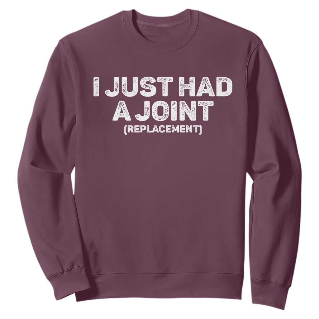 Funny After Surgery Sweatshirt I Just had a Joint Hip Shoulder Knee Replacement