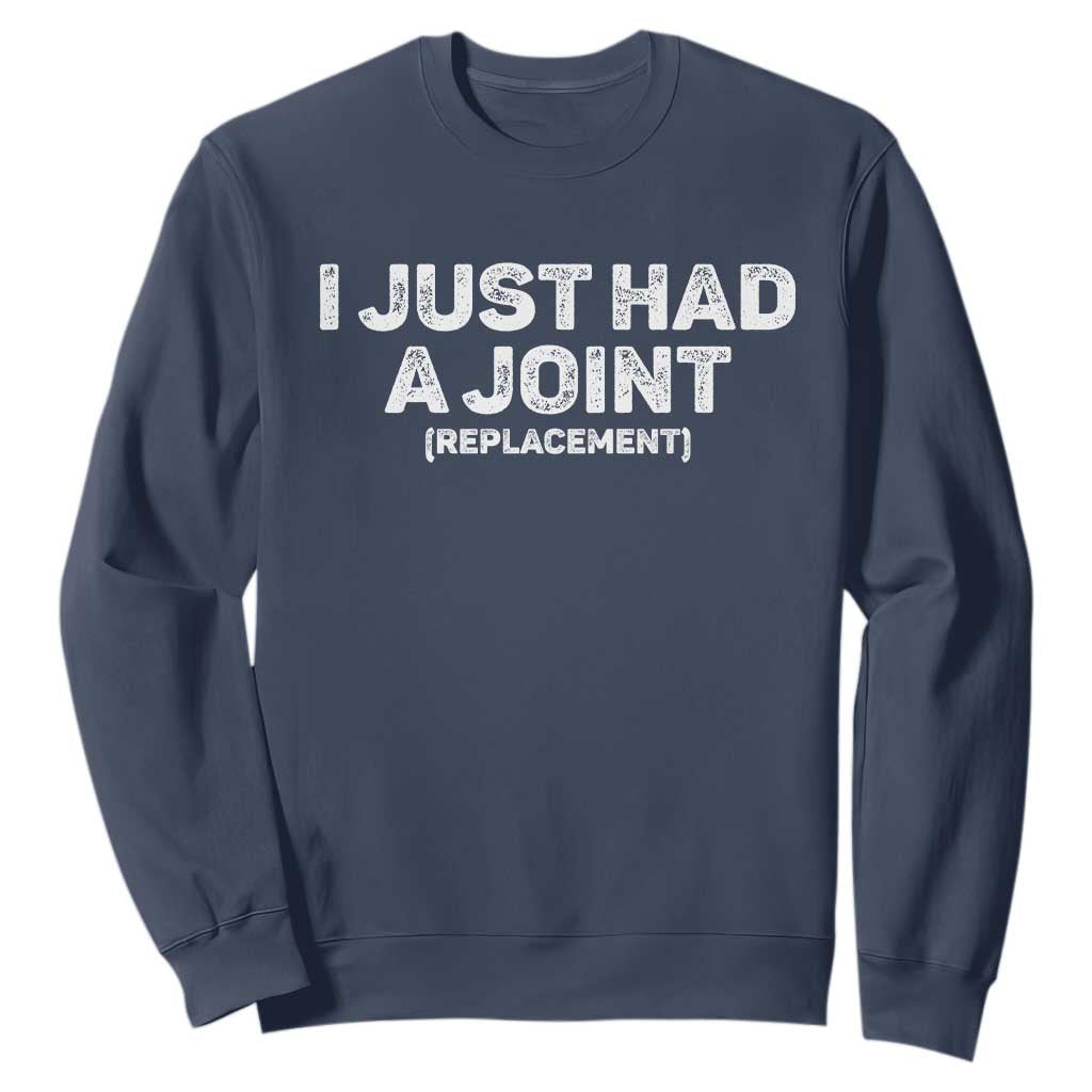 Funny After Surgery Sweatshirt I Just had a Joint Hip Shoulder Knee Replacement