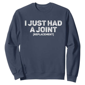Funny After Surgery Sweatshirt I Just had a Joint Hip Shoulder Knee Replacement