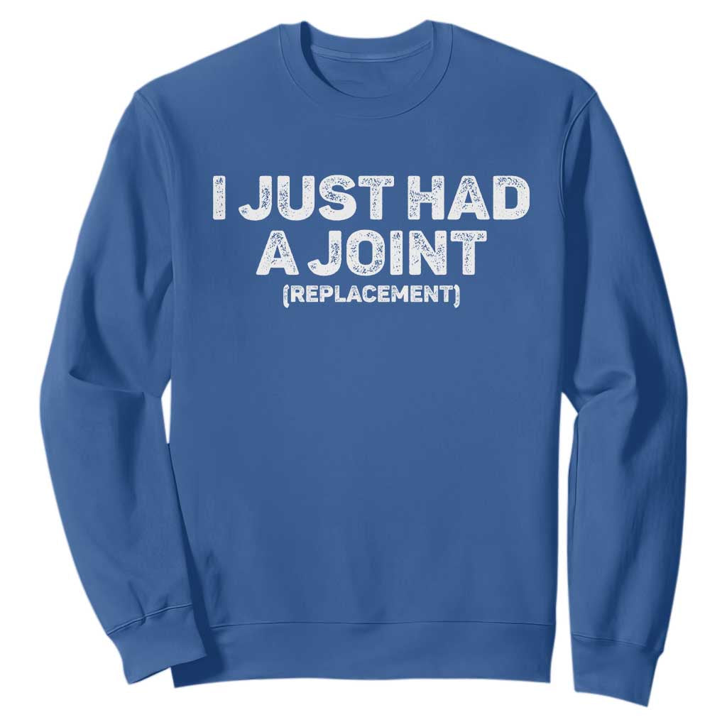 Funny After Surgery Sweatshirt I Just had a Joint Hip Shoulder Knee Replacement