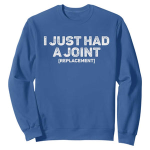 Funny After Surgery Sweatshirt I Just had a Joint Hip Shoulder Knee Replacement