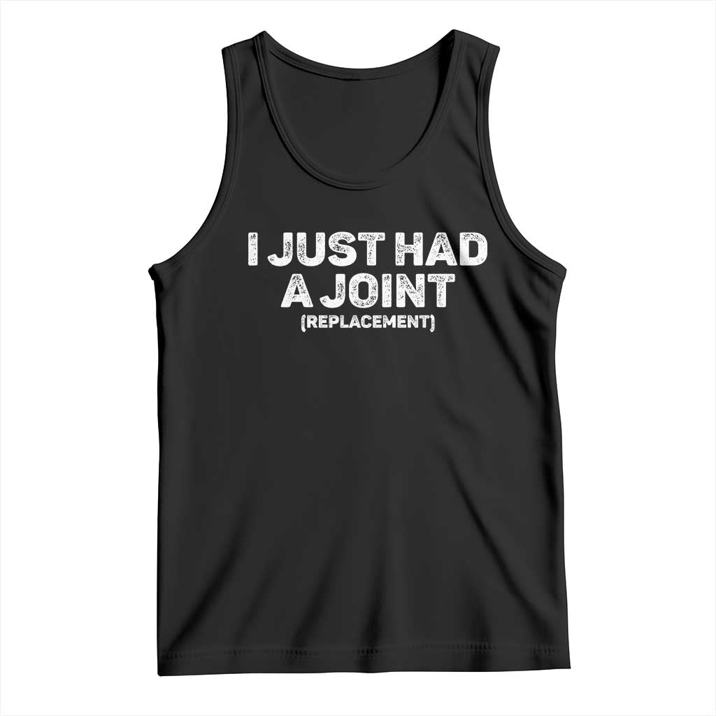 Funny After Surgery Tank Top I Just had a Joint Hip Shoulder Knee Replacement TS10 Black Print Your Wear