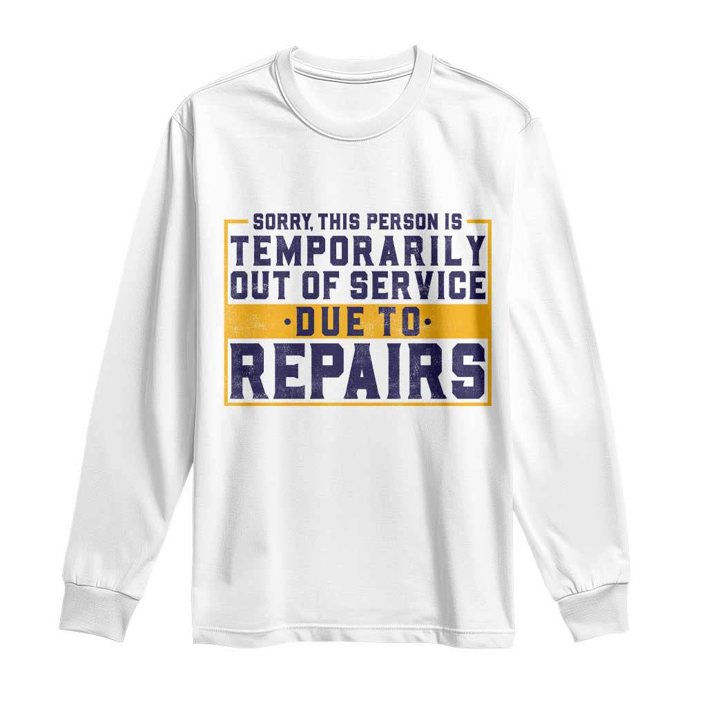 Funny Surgery Recovery Graphic Long Sleeve Shirt Sorry This Person Is Temporarily Out Of Service Hip Knee Shoulder Joint Replacement TS10 White Print Your Wear