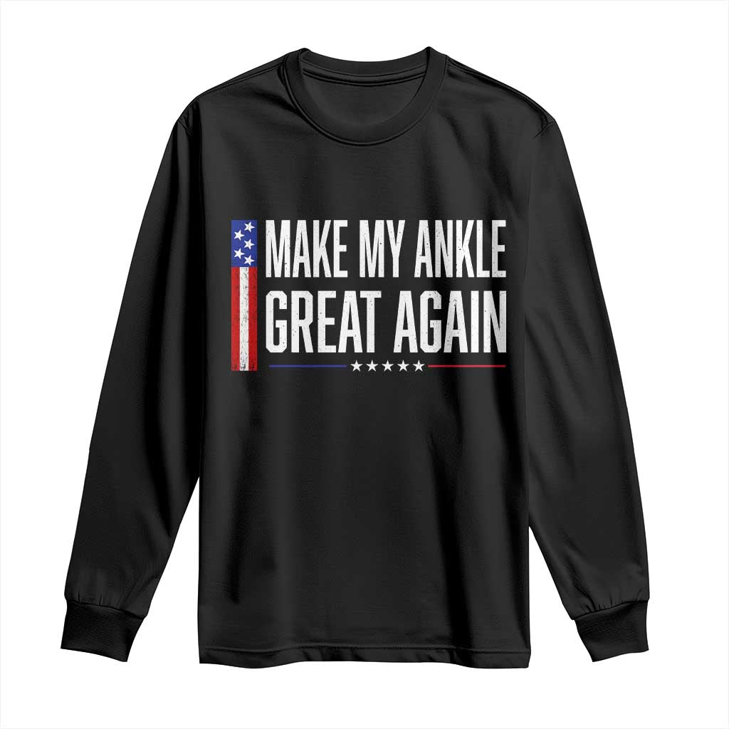 Make My Ankle Great Again Funny Ankle Surgery Recovery Long Sleeve Shirt Vintage USA Flag Patriotic TS10 Black Print Your Wear